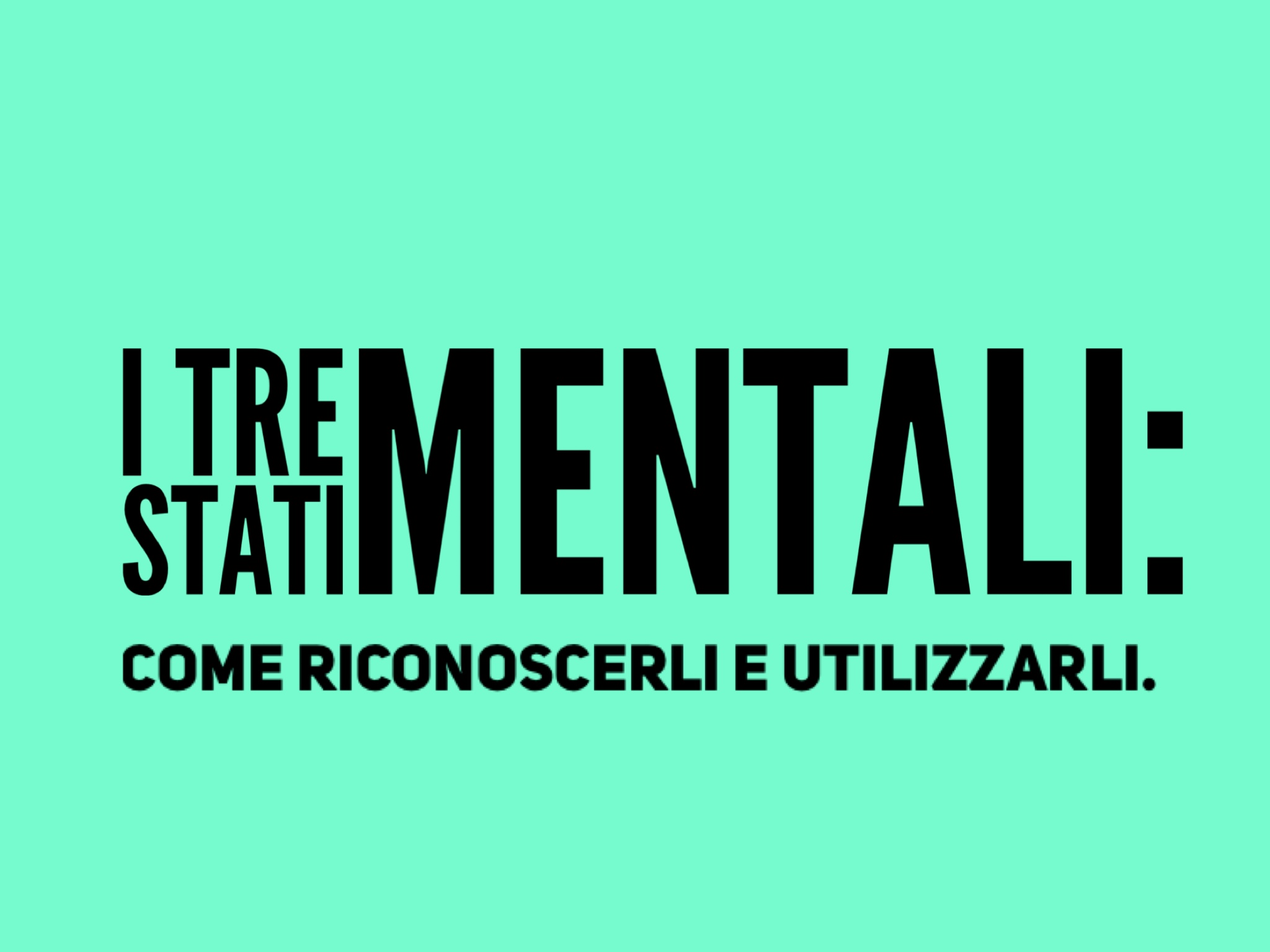 I 3 stati mentali: come riconoscerli e utilizzarli