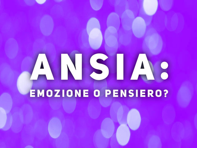 Ansia: emozione o pensiero?