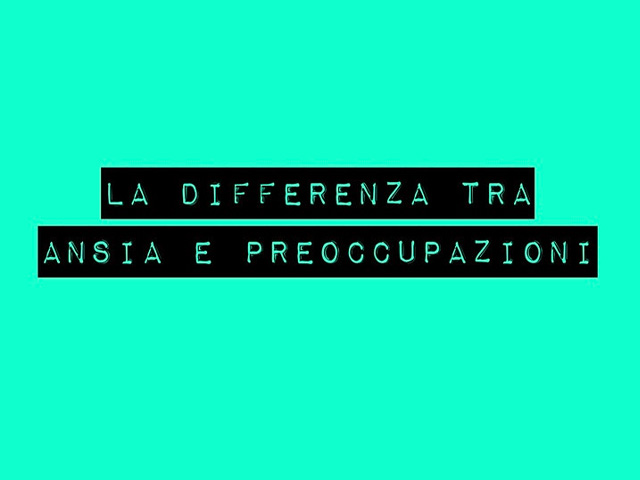 Differenza tra ansia e preoccupazioni