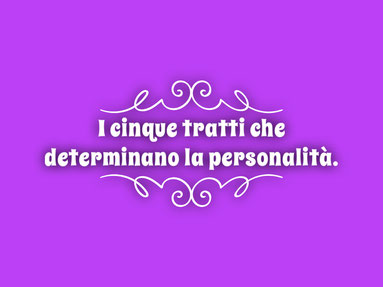 I 5 tratti che determinano la personalità