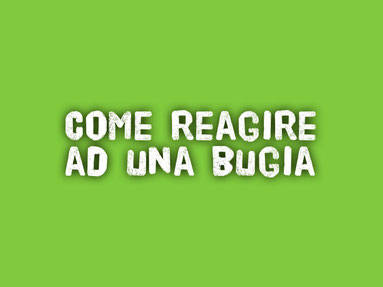 Come reagire ad una bugia