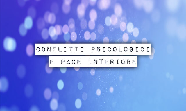 Conflitti Psicologici e pace interiore