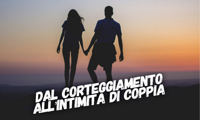 Dal corteggiamento all'intimità di coppia