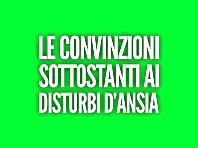 Le convinzioni sottostanti ai Disturbi d'Ansia