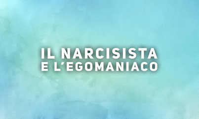 Il Narcisista e l'Egomaniaco