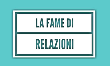 La fame di relazioni