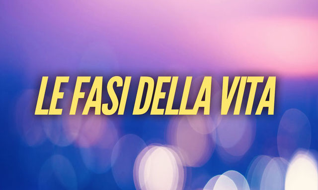 Le fasi della vita