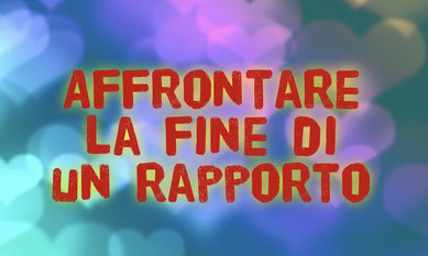 Affrontare la fine di un rapporto