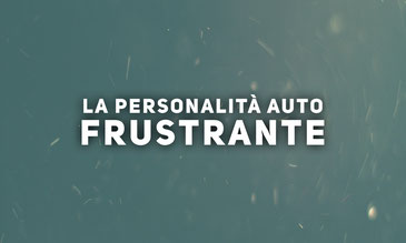 Il Disturbo Auto-Frustrante di Personalità