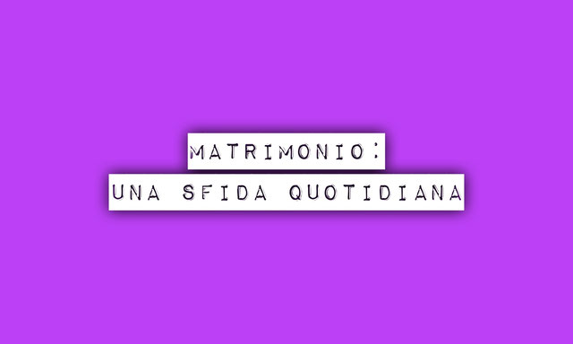 Matrimonio: una sfida quotidiana