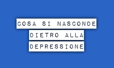 Cosa si nasconde dietro alla depressione?