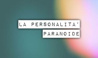 Il Disturbo Paranoide di Personalità