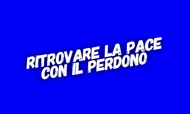 Ritrovare la pace con il perdono