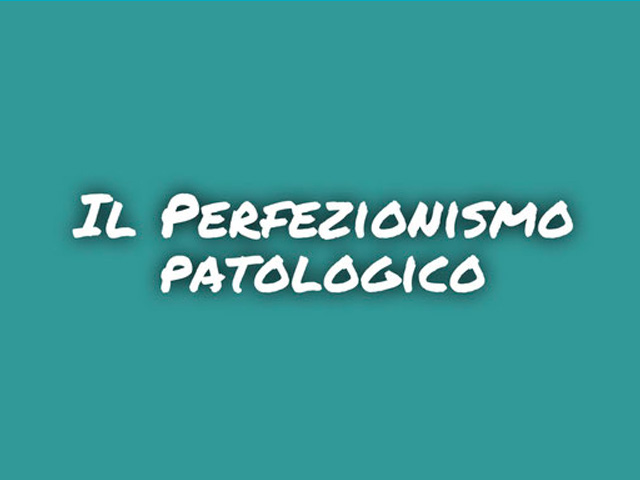 Il perfezionismo patologico