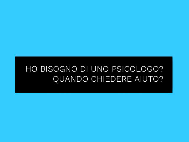 Ho bisogno di uno psicologo? Quando chiedere aiuto?