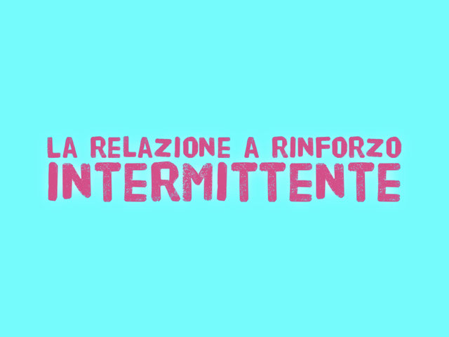 La Relazione a Rinforzo intermittente