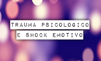 Trauma psicologico e Shock emotivo