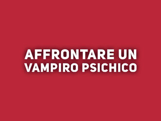 Affrontare un vampiro psichico