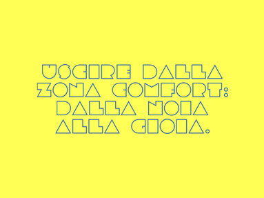 Uscire dalla zona comfort: dalla noia alla gioia