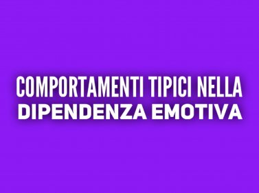 Comportamenti tipici nella dipendenza emotiva