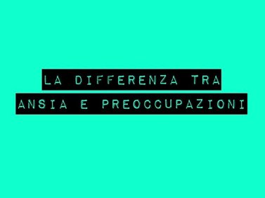 Differenza tra ansia e preoccupazioni