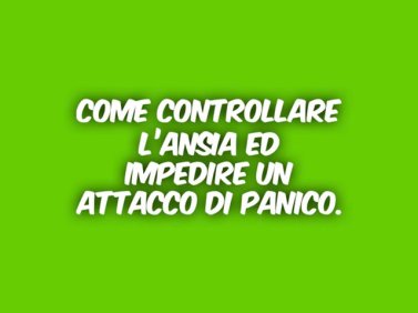 Controllare l'ansia ed impedire un attacco di panico