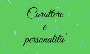 Carattere e Personalità