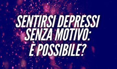 Sentirsi depressi senza motivo