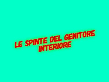 Le Spinte del Genitore interiore