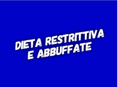 Dieta restrittiva e abbuffate