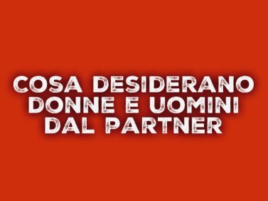 Cosa desiderano donne e uomini dal partner