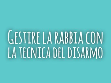 Gestire la rabbia con la tecnica del disarmo