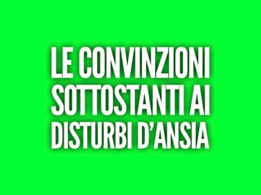 Le convinzioni sottostanti ai Disturbi d'Ansia