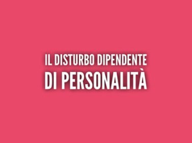 Il Disturbo Dipendente di Personalità