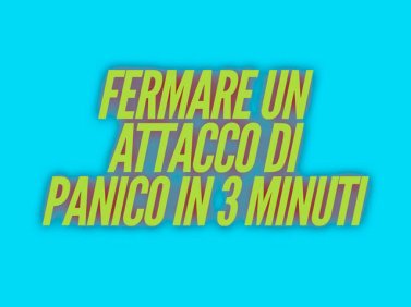 Fermare un attacco di panico in 3 minuti