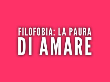 Filofobia: la paura di amare