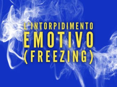 L' Intorpidimento emotivo (freezing)