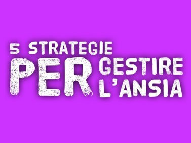 5 strategie per gestire l'ansia