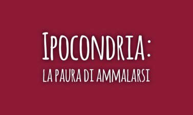 Ipocondria: la paura di ammalarsi