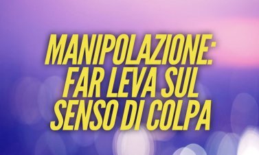 Manipolazione: il senso di colpa