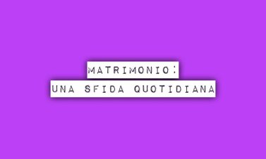 Matrimonio: una sfida quotidiana