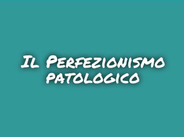 Il perfezionismo patologico