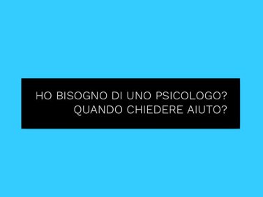 Ho bisogno di uno psicologo? Quando chiedere aiuto?