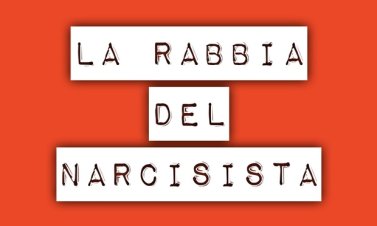 La rabbia del Narcisista