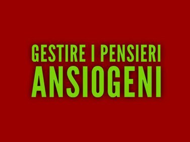 Gestire i pensieri ansiogeni