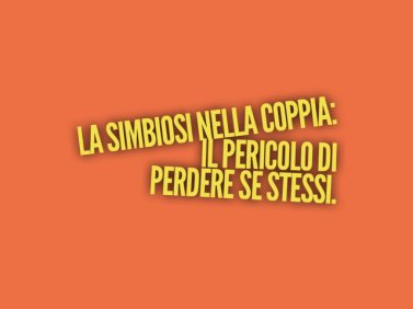 La simbiosi nella coppia: il pericolo di perdere se stessi