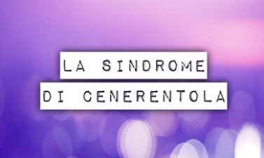 La Sindrome di Cenerentola