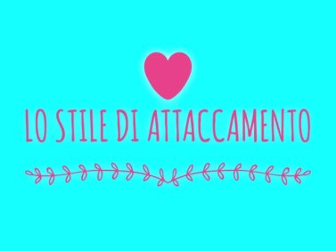 Lo stile di attaccamento