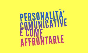 Personalità comunicative e come affrontarle