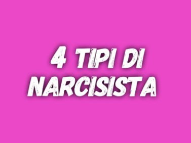 4 tipi di narcisista